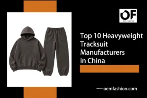 Top 10 Heavyweight Tracksuit Manufacturers in China
