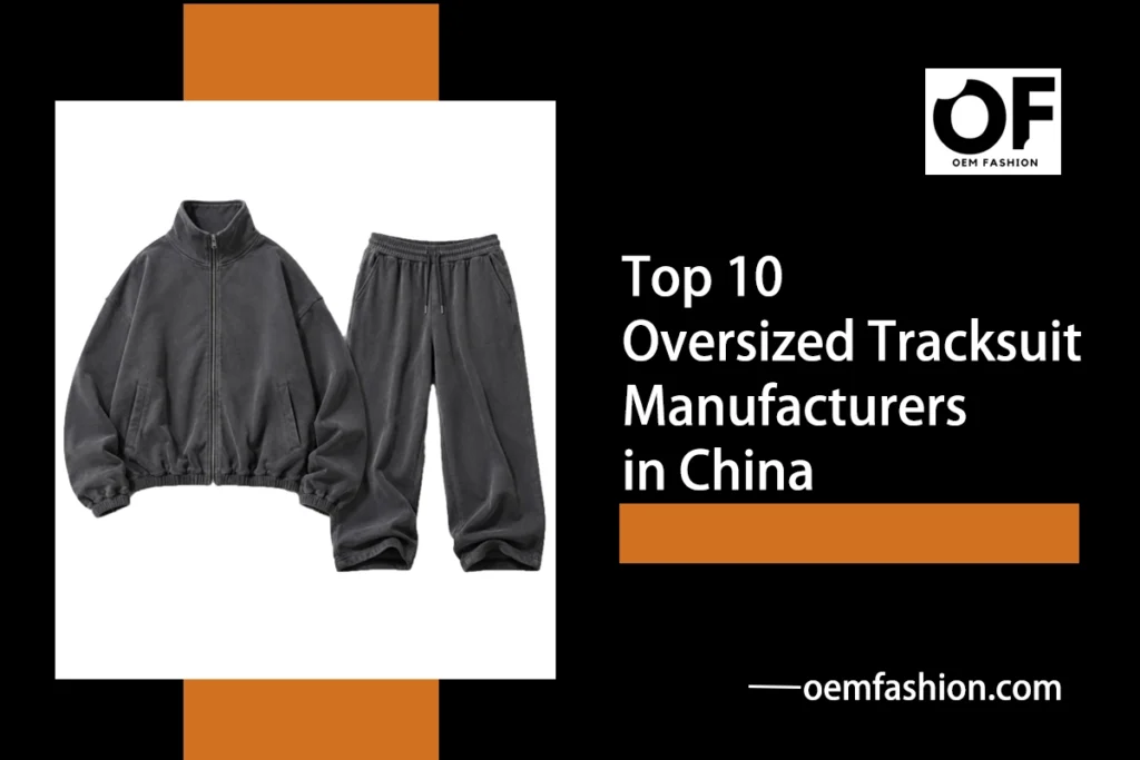 Top 10 Oversized Tracksuit Manufacturers in China