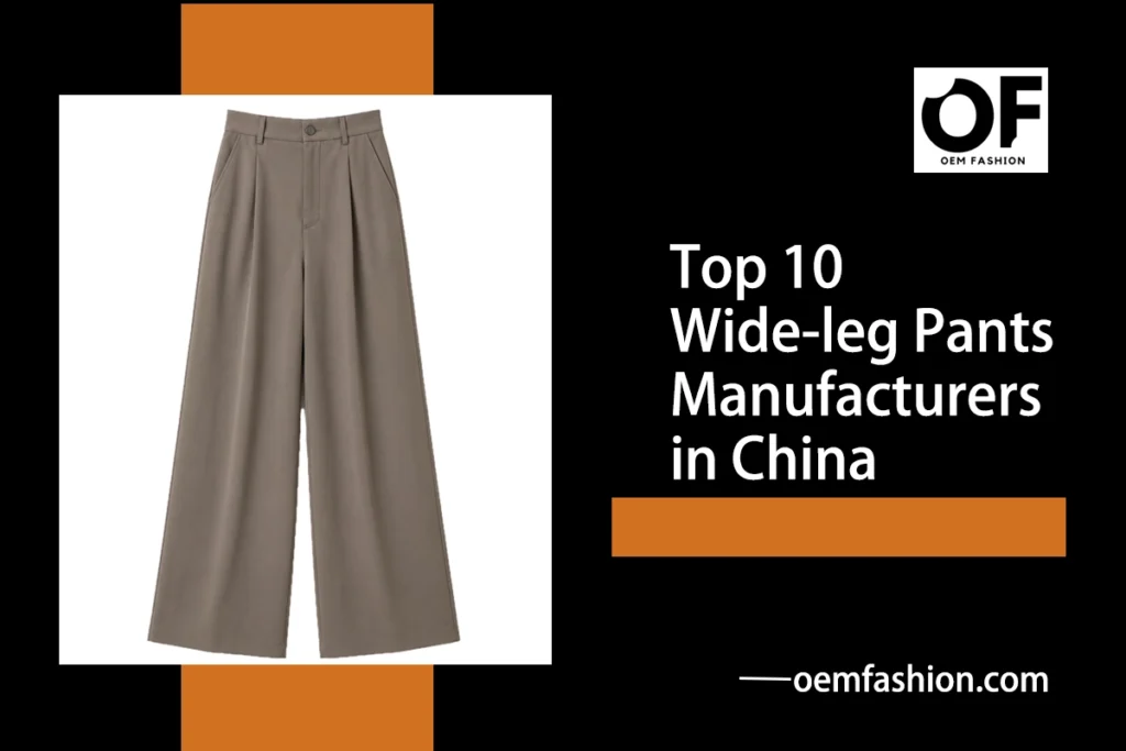 Top 10 Wide-leg Pants Manufacturers in China